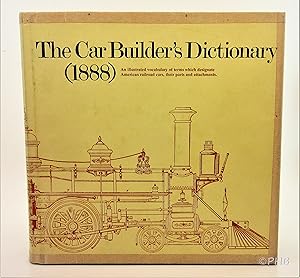 Bild des Verkufers fr The Car-Builder's Dictionary (1888): An Illustrated Vocabulary of Terms Which Designate American Railroad Cars, Their Parts and Attachments zum Verkauf von Post Horizon Booksellers