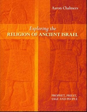 Immagine del venditore per Exploring the Religion of Ancient Israel : Prophet, Priest, Sage and People venduto da GreatBookPrices
