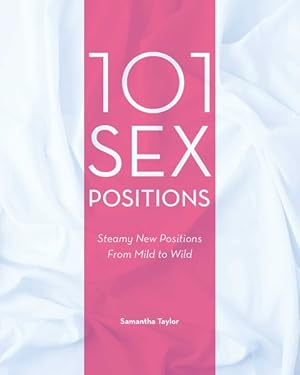 Seller image for 101 Sex Positions : Steamy New Positions from Mild to Wild for sale by GreatBookPrices