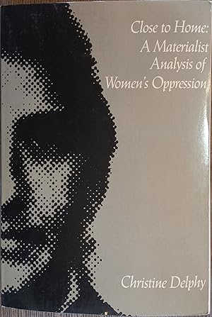 Close to Home: A Materialist Analysis of Women's Oppression