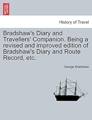 Bild des Verkufers fr Bradshaw's Diary and Travellers' Companion. Being a revised and improved edition of Bradshaw's Diary and Route Record, etc. zum Verkauf von WeBuyBooks