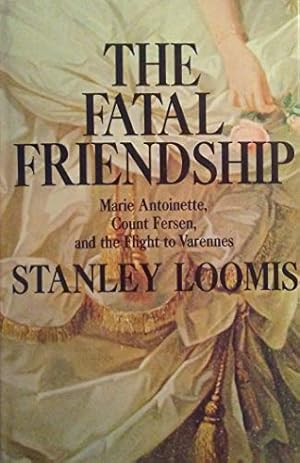 Bild des Verkufers fr The Fatal Friendship, Marie Antoinette, Count Fersen, and the Flight to Varennes zum Verkauf von WeBuyBooks