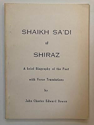 Image du vendeur pour Shaikh Sa'di of Shiraz : a brief biography of the poet, with verse translations mis en vente par Joseph Burridge Books
