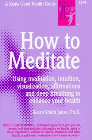 Seller image for How to Meditate : Using Meditation, Intuition, Visualization, Affirmations and Deep Breathing to Enhance Your Heath for sale by GreatBookPrices