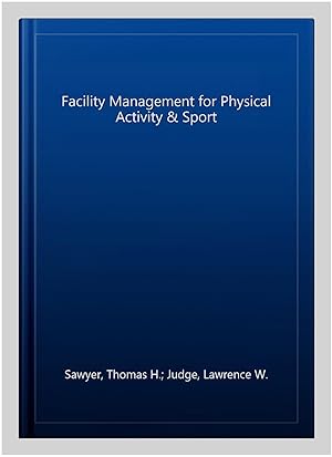 Image du vendeur pour Facility Management for Physical Activity & Sport mis en vente par GreatBookPrices