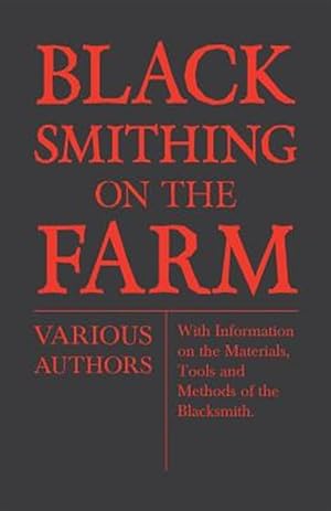 Seller image for Blacksmithing on the Farm - With Information on the Materials, Tools and Methods of the Blacksmith for sale by GreatBookPrices