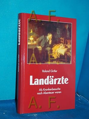 Imagen del vendedor de Landrzte : als Krankenbesuche noch Abenteuer waren a la venta por Antiquarische Fundgrube e.U.