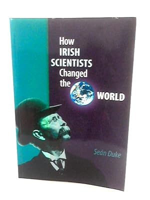 Seller image for How Irish Scientists Changed The World for sale by World of Rare Books