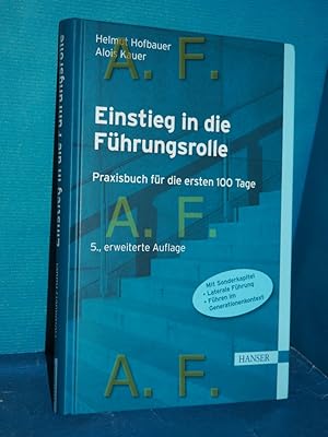 Seller image for Einstieg in die Fhrungsrolle : Praxisbuch fr die ersten 100 Tage , mit Interviews aus der Praxis , [mit Sonderkapitel Laterale Fhrung, Fhren im Generationenkontext]. Helmut Hofbauer/Alois Kauer for sale by Antiquarische Fundgrube e.U.