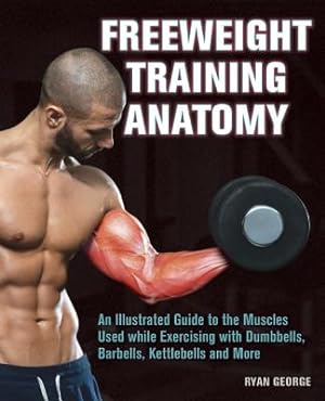 Seller image for Freeweight Training Anatomy: An Illustrated Guide to the Muscles Used While Exercising with Dumbbells, Barbells, and Kettlebells and More (Paperback or Softback) for sale by BargainBookStores