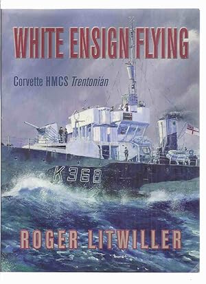 Immagine del venditore per White Ensign Flying: Corvette HMCS Trentonian -by Roger Litwiller -a Signed Copy ( Signed By Cover Artist and Three Crew members)( His Majesty's Canadian Ship / Flower Class / Battle of the Atlantic / WWII ) venduto da Leonard Shoup