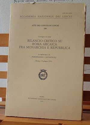 Bilancio Critico su Roma Arcaica fra Monarchia e Repubblica. In Memoria di Ferdinando Castagnoli....