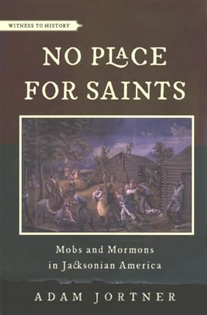Seller image for No Place for Saints : Mobs and Mormons in Jacksonian America for sale by GreatBookPrices