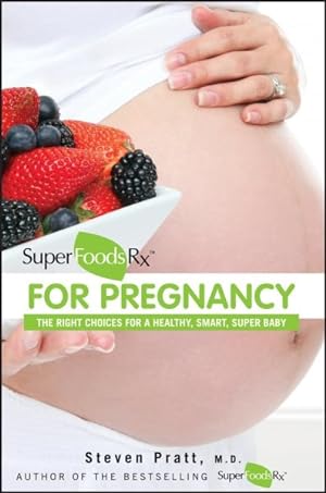 Seller image for SuperFoodsRx for Pregnancy : The Right Choices for a Healthy, Smart, Super Baby for sale by GreatBookPrices