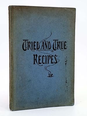 TRUE AND TRIED RECIPES. COOKBOOK (The Choir Guild Of St John?S Protestant Episcopal Church) 1903