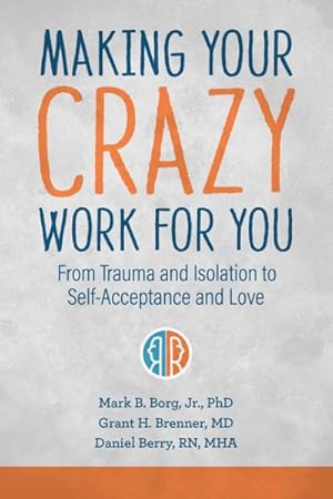 Seller image for Making Your Crazy Work for You : From Trauma and Isolation to Self-Acceptance and Love for sale by GreatBookPrices