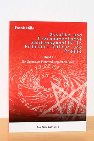 Okkulte und freimaurerische Zahlensymbolik in Politik, Kultur und Presse Band 1: Ein Satanisten-N...
