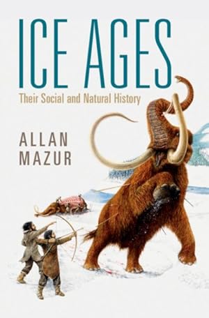 Imagen del vendedor de Ice Ages : Their Social and Natural History a la venta por GreatBookPrices