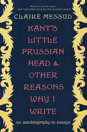Seller image for Kant's Little Prussian Head and Other Reasons Why I Write : An Autobiography in Essays for sale by GreatBookPrices