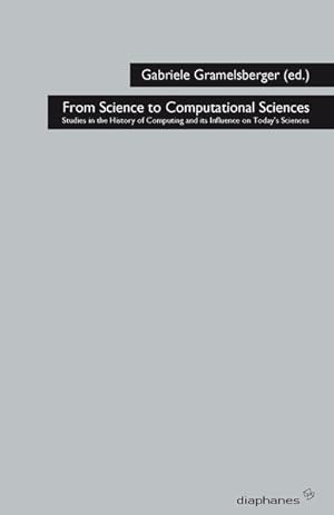 From Science to Computational Sciences Studies in the History of Computing and its Influence on T...