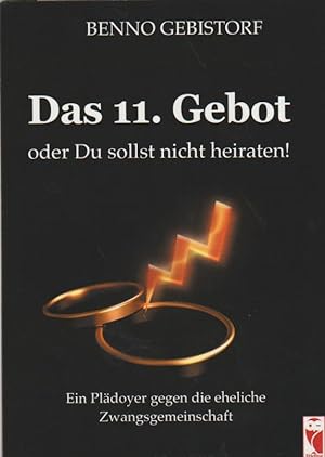 Seller image for Das 11. Gebot oder Du sollst nicht heiraten: Ein Pldoyer gegen die eheliche Zwangsgemeinschaft for sale by Falkensteiner