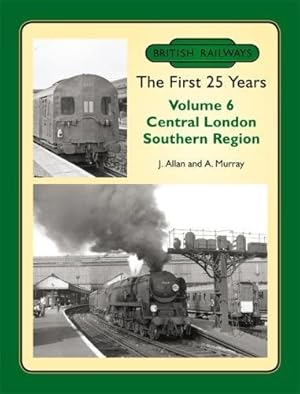 British Railways the First 25 Years, Volume 6: Central London Southern Region