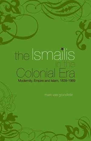 Seller image for Ismailis in the Colonial Era : Modernity, Empire and Islam for sale by GreatBookPrices