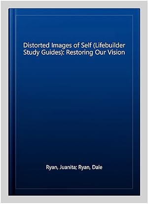 Immagine del venditore per Distorted Images of Self (Lifebuilder Study Guides): Restoring Our Vision venduto da GreatBookPrices