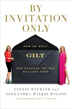 Bild des Verkufers fr By Invitation Only: How We Built Gilt and Changed the Way Millions Shop zum Verkauf von WeBuyBooks