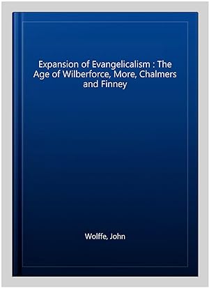 Immagine del venditore per Expansion of Evangelicalism : The Age of Wilberforce, More, Chalmers and Finney venduto da GreatBookPrices