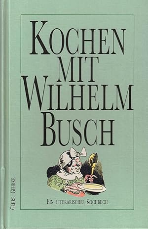 Image du vendeur pour Kochen mit Wilhelm Busch: Ein literarisches Kochbuch mis en vente par Paderbuch e.Kfm. Inh. Ralf R. Eichmann