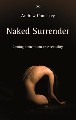 Imagen del vendedor de Naked Surrender : Coming Home to Our True Sexuality a la venta por GreatBookPrices
