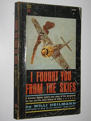 Imagen del vendedor de I Fought You from the Skies : A German Fighter Pilot's Story a la venta por Manyhills Books