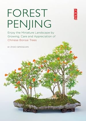 Image du vendeur pour Forest Penjing : Enjoy the Miniature Landscape by Growing, Care and Appreciation of Chinese Bonsai Trees mis en vente par GreatBookPrices