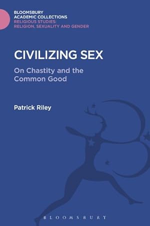 Seller image for Civilizing Sex : On Chastity and the Common Good for sale by GreatBookPrices