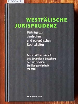 Westfälische Jurisprudenz. Beiträge zur deutschen und europäischen Rechtskultur. Festschrift aus ...