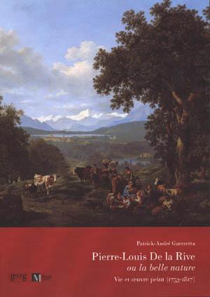 PIERRE-LOUIS DE LA RIVE ou la belle nature. Vie et uvre peint (1753-1817)