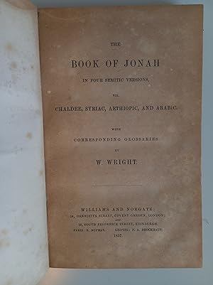 Imagen del vendedor de The Book of Jonah in four oriental versions, namely chaldee, syriac, aethiopic and arabic, with glossaries. Ed. by William Wright. a la venta por Antiquariaat Spinoza