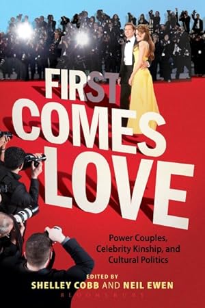 Seller image for First Comes Love : Power Couples, Celebrity Kinship, and Cultural Politics for sale by GreatBookPrices