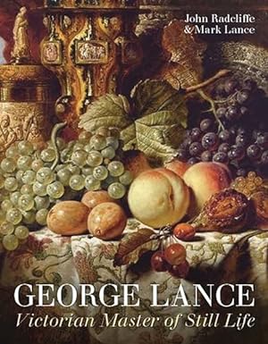 Seller image for George Lance : Victorian Master of Still Life for sale by GreatBookPrices