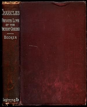 Imagen del vendedor de Charicles or Illustrations of the Private Life of the Ancient Greeks | With Notes and Excursuses | From the German of Professor Becker. a la venta por Little Stour Books PBFA Member