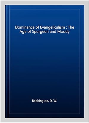 Bild des Verkufers fr Dominance of Evangelicalism : The Age of Spurgeon and Moody zum Verkauf von GreatBookPrices