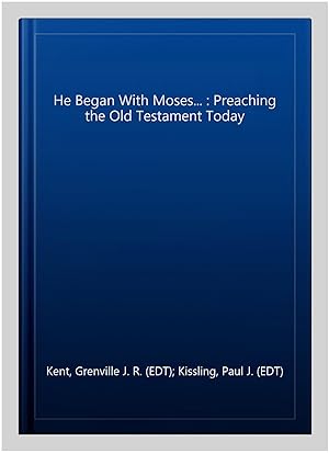 Bild des Verkufers fr He Began With Moses. : Preaching the Old Testament Today zum Verkauf von GreatBookPrices