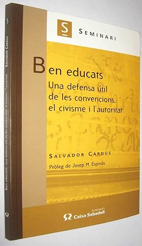 Seller image for BEN EDUCATS - UNA DEFENSA UTIL DE LES CONVENCIONS. EL CIVISME I L AUTORITAT - EN CATALAN - (S1) for sale by UNIO11 IMPORT S.L.