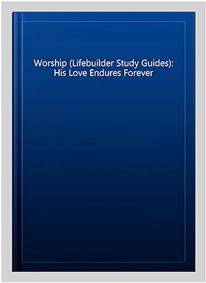 Immagine del venditore per Worship (Lifebuilder Study Guides): His Love Endures Forever venduto da GreatBookPrices