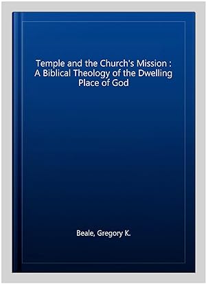 Immagine del venditore per Temple and the Church's Mission : A Biblical Theology of the Dwelling Place of God venduto da GreatBookPrices