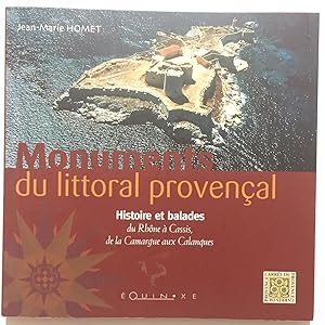 Monuments du littoral provençal : Histoire et balades du Rhône à Cassis de la Camargue aux Calanques