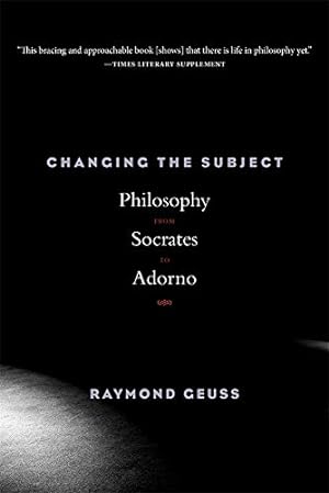 Immagine del venditore per Changing the Subject: Philosophy from Socrates to Adorno by Geuss, Raymond [Paperback ] venduto da booksXpress