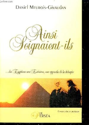 Image du vendeur pour Ainsi soignaient-ils - des egyptiens aux esseniens, une approche de la therapie - collection comprendre et pratiquer mis en vente par Le-Livre