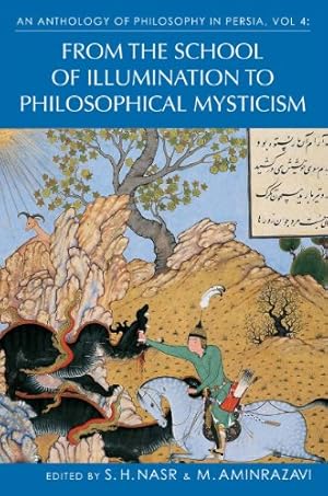 Imagen del vendedor de An Anthology of Philosophy in Persia, Vol IV: From the School of Illumination to Philosophical Mysticism by Nasr, Seyyed Hossein, Aminrazavi, Mehdi [Hardcover ] a la venta por booksXpress